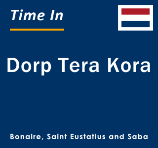 Current local time in Dorp Tera Kora, Bonaire, Saint Eustatius and Saba