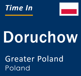 Current local time in Doruchow, Greater Poland, Poland