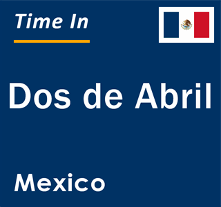 Current local time in Dos de Abril, Mexico