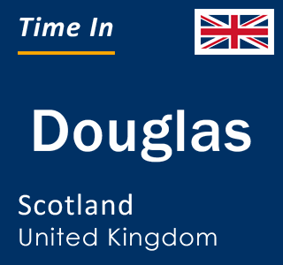 Current local time in Douglas, Scotland, United Kingdom