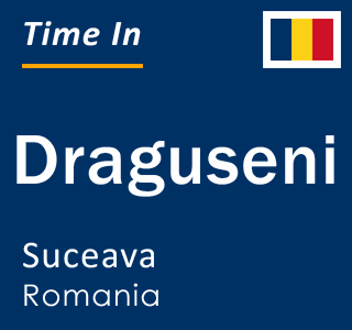 Current local time in Draguseni, Suceava, Romania