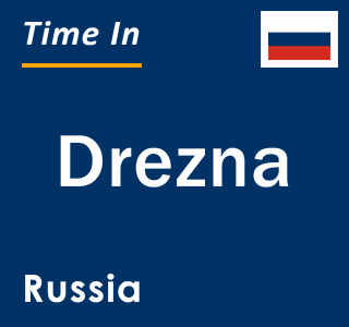 Current local time in Drezna, Russia