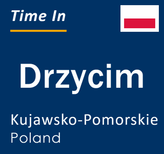 Current local time in Drzycim, Kujawsko-Pomorskie, Poland