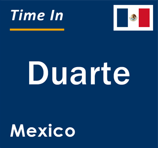 Current local time in Duarte, Mexico