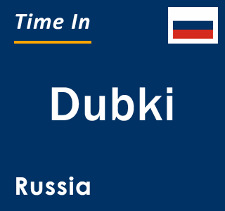 Current local time in Dubki, Russia
