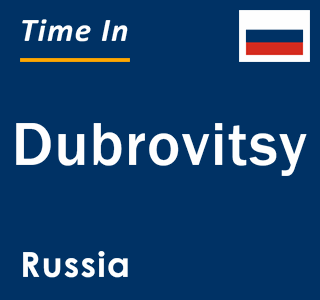Current local time in Dubrovitsy, Russia