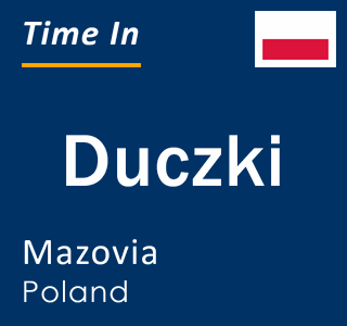Current local time in Duczki, Mazovia, Poland