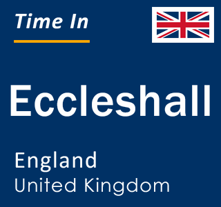 Current local time in Eccleshall, England, United Kingdom