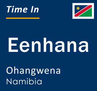 Current local time in Eenhana, Ohangwena, Namibia