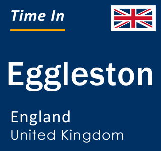 Current local time in Eggleston, England, United Kingdom