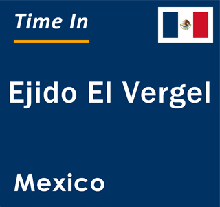 Current local time in Ejido El Vergel, Mexico