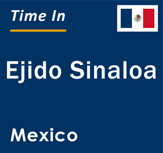 Current local time in Ejido Sinaloa, Mexico