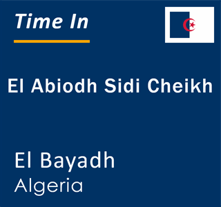 Current local time in El Abiodh Sidi Cheikh, El Bayadh, Algeria