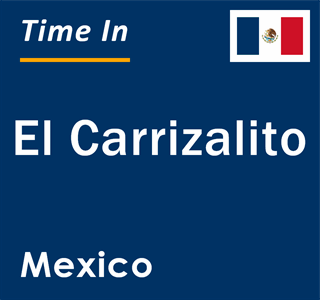 Current local time in El Carrizalito, Mexico