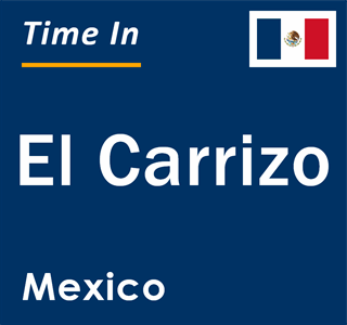 Current local time in El Carrizo, Mexico