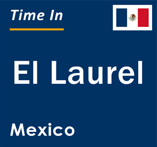 Current local time in El Laurel, Mexico