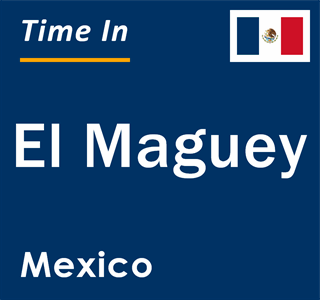 Current local time in El Maguey, Mexico