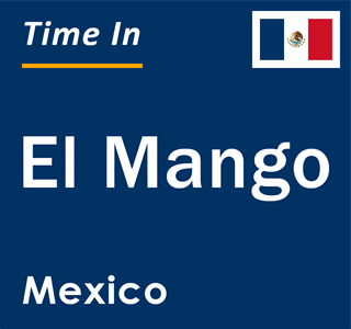 Current local time in El Mango, Mexico