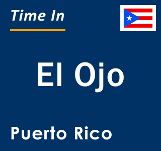 Current local time in El Ojo, Puerto Rico