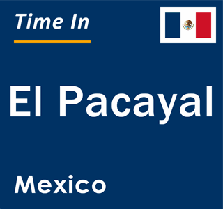 Current local time in El Pacayal, Mexico