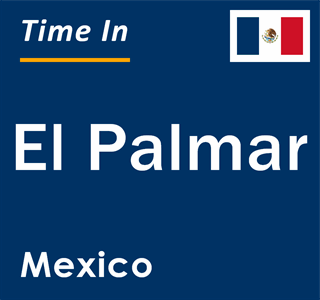 Current local time in El Palmar, Mexico