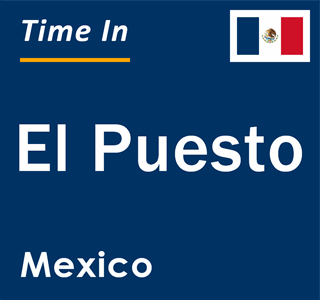Current local time in El Puesto, Mexico