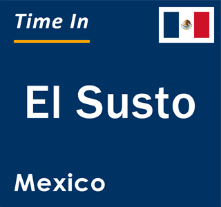 Current local time in El Susto, Mexico