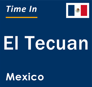 Current local time in El Tecuan, Mexico