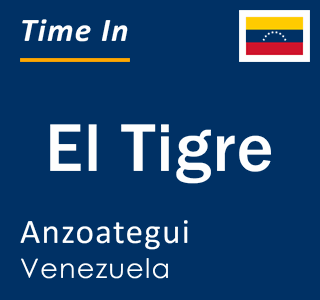 Current local time in El Tigre, Anzoategui, Venezuela