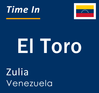 Current local time in El Toro, Zulia, Venezuela