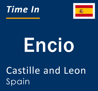 Current local time in Encio, Castille and Leon, Spain