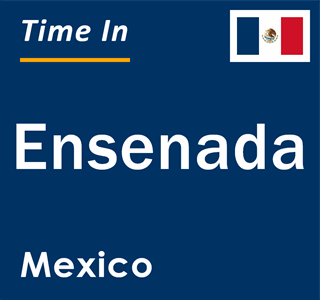Current Local Time in Ensenada, Mexico