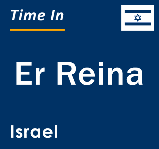 Current local time in Er Reina, Israel