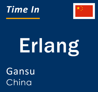 Current local time in Erlang, Gansu, China