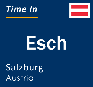 Current local time in Esch, Salzburg, Austria