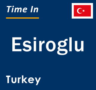 Current local time in Esiroglu, Turkey