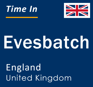 Current local time in Evesbatch, England, United Kingdom