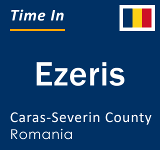 Current local time in Ezeris, Caras-Severin County, Romania