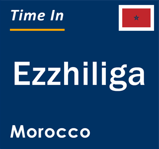 Current local time in Ezzhiliga, Morocco