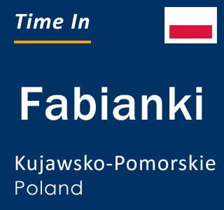 Current local time in Fabianki, Kujawsko-Pomorskie, Poland