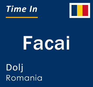 Current local time in Facai, Dolj, Romania