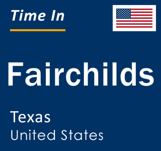 Current local time in Fairchilds, Texas, United States