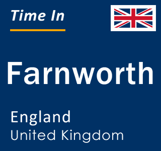 Current local time in Farnworth, England, United Kingdom