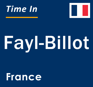 Current local time in Fayl-Billot, France