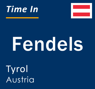Current local time in Fendels, Tyrol, Austria