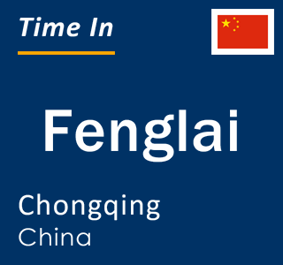 Current local time in Fenglai, Chongqing, China