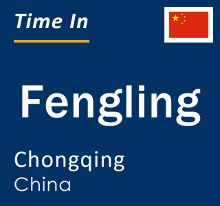Current local time in Fengling, Chongqing, China