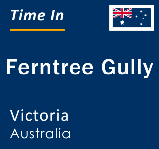 Current local time in Ferntree Gully, Victoria, Australia
