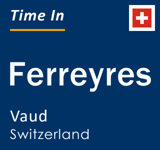 Current local time in Ferreyres, Vaud, Switzerland