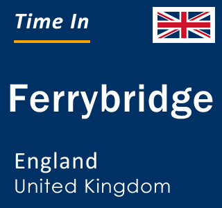 Current local time in Ferrybridge, England, United Kingdom